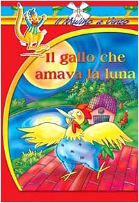 Beispielbild fr Il gallo che amava la luna (Il mulino a vento. Serie rossa) zum Verkauf von medimops