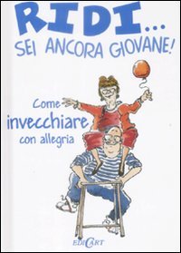 Ridi. sei ancora giovane! (Piccoli libri del Cuore)