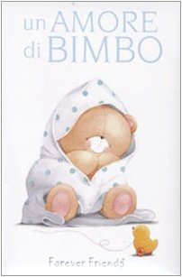 9788847441293: Un amore di bimbo. Forever friends (Per sempre)