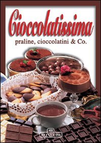 9788847612037: Cioccolatissima (Cioccolato che passione!)