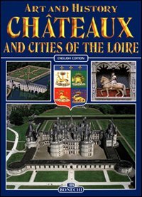 9788847618626: Chateaux and Cities of Loire (Bonechi Art and History Series)