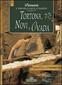 Tortona, Novi e Ovada. Piemonte: il territorio, la cucina, le tradizioni vol. 8 (9788847621381) by Unknown Author
