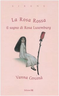 Beispielbild fr La Rosa Rossa. Il sogno di Rosa Luxemburg zum Verkauf von medimops