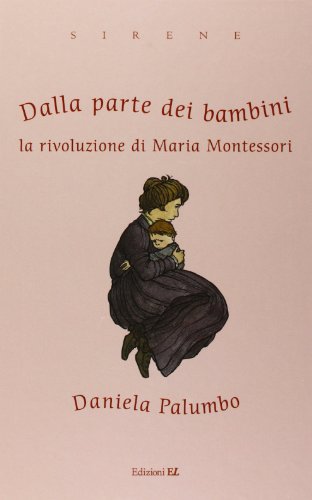 Dalla parte dei bambini. La rivoluzione di Maria Montessori Palumbo, Daniela and Vinci, V. - Dalla parte dei bambini. La rivoluzione di Maria Montessori Palumbo, Daniela and Vinci, V.