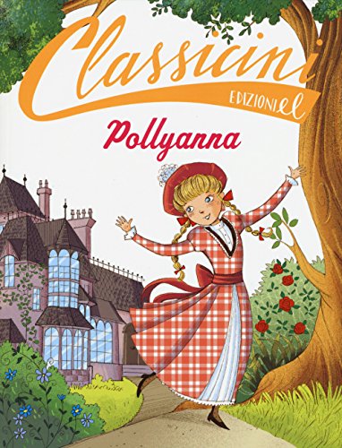 9788847732353: Pollyanna da Eleanor Porter. Classicini. Ediz. illustrata
