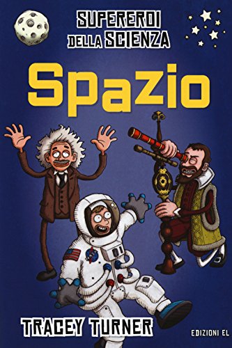 Stock image for Spazio. Supereroi della scienza. Ediz. a colori Turner, Tracey; Lenman, Jamie and Melosi, Laura for sale by Librisline