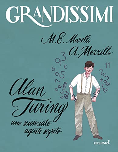 Stock image for Alan Turing. Uno scienziato agente segreto. Ediz. a colori (Grandissimi) for sale by libreriauniversitaria.it