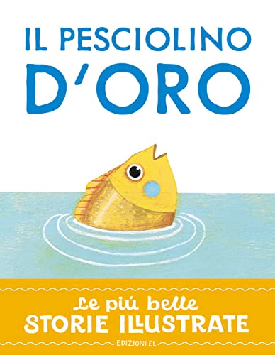 Stock image for Il pesciolino d'oro. Stampatello maiuscolo. Ediz. a colori (Le pi belle storie illustrate) for sale by libreriauniversitaria.it