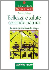 9788848104166: Bellezza e salute secondo natura. La cura quotidiana del corpo (I tascabili di Natura e salute)