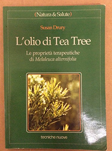 L'olio di tea tree. Le proprietÃ: terapeutiche di Melaleuca alternifolia (9788848107136) by Drury, Susan