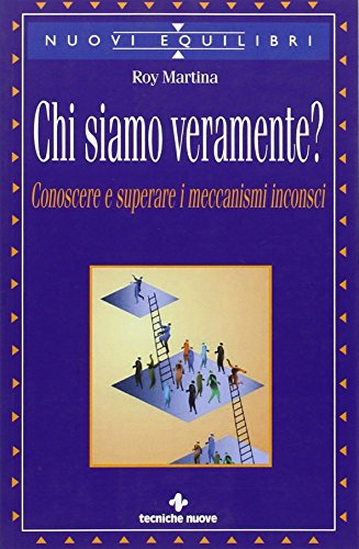 9788848108539: Chi siamo veramente? Conoscere e superare i meccanismi inconsci (Nuovi equilibri)