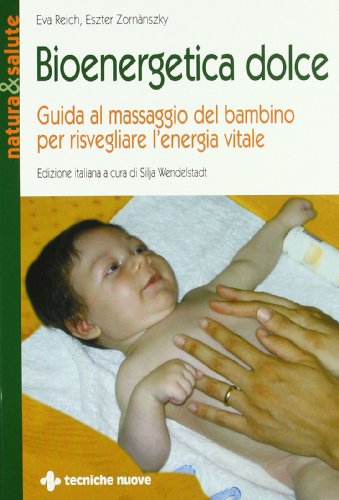 9788848117630: Bioenergetica dolce. Guida al massaggio del bambino per risvegliare l'energia vitale