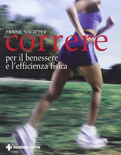 9788848117692: Correre. Per il benessere e l'efficienza fisica (Gli illustrati di Natura e salute)