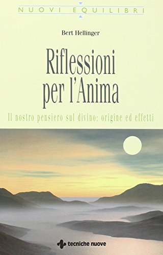 Riflessioni per l'anima. Il nostro pensiero sul divino: origine ed effetti (9788848122689) by Hellinger, Bert