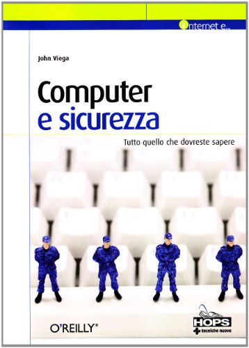 Computer e sicurezza. Tutto quello che dovreste sapere (9788848123754) by John. Viega