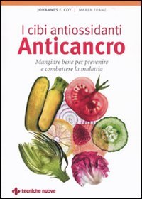 Stock image for I cibi antiossidanti anticancro. Mangiare bene per prevenire e combattere la malattia for sale by medimops