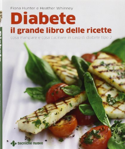 9788848126045: Diabete. Il grande libro delle ricette. Cosa mangiare e cosa cucinare in caso di diabete tipo 2 (Gli illustrati di Natura e salute)