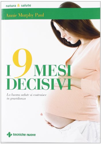 I 9 mesi decisivi. La buona salute si costruisce in gravidanza (9788848127936) by Unknown Author