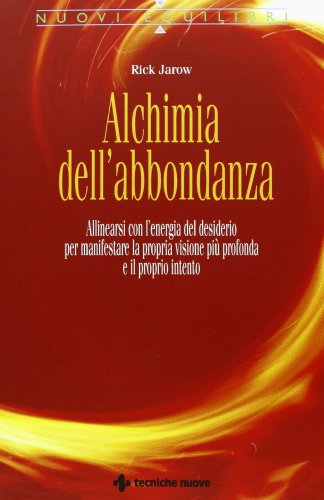 Stock image for Alchimia dell'abbondanza. Allinearsi all'energia del desiderio per manifestare la propria visione pi profonda e il proprio intento for sale by libreriauniversitaria.it