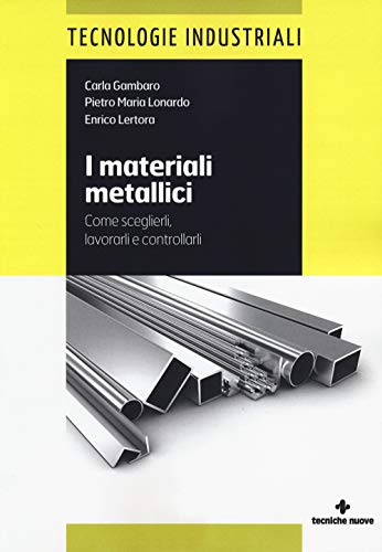 9788848129374: I materiali metallici. Come sceglierli, lavorarli e controllarli (Tecnologie industriali)