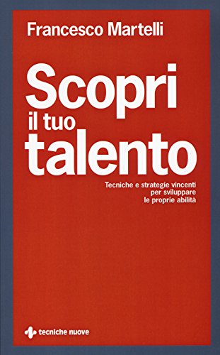 Imagen de archivo de Scopri il tuo talento. Tecniche e strategie vincenti per sviluppare le proprie abilit a la venta por libreriauniversitaria.it