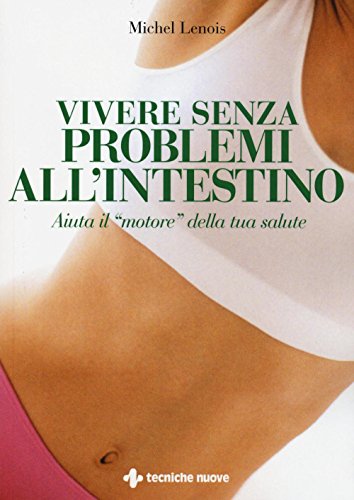 9788848130820: Vivere senza problemi all'intestino. Aiuta il motore della tua salute (Natura e salute)