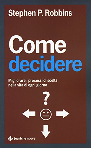 9788848130875: Come decidere. Migliorare i processi di scelta nella vita di ogni giorno (Crescita personale)