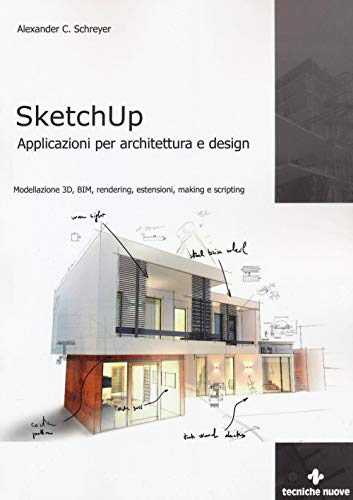 9788848131810: Sketchup. Applicazioni per architettura e design. Modellazione 3D, BIM, rendering, estensioni, making e scripting