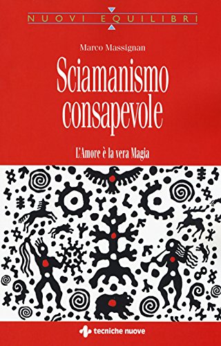 Beispielbild fr Sciamanismo consapevole. L'amore  la vera magia zum Verkauf von libreriauniversitaria.it