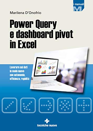 Stock image for Power Query e dashboard pivot in Excel. Lavorare sui dati in modo nuovo con autonomia, efficienza, rapidit for sale by libreriauniversitaria.it