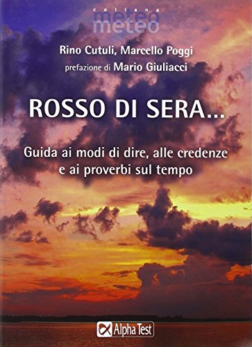 9788848312738: Rosso di sera... Guida ai modi di dire, alle credenze e ai proverbi sul tempo (Meteo)