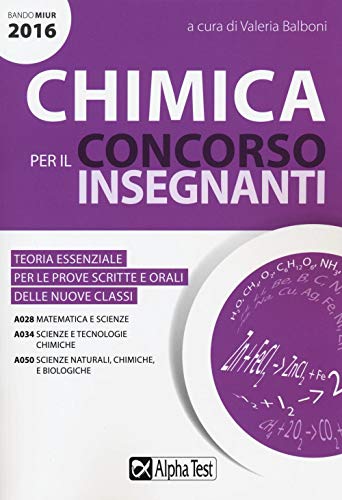 9788848317948: Chimica per il concorso insegnanti 2016. Teoria essenziale per le prove scritte e orali delle nuove classi. Classi di concorso: A028, A034, A050