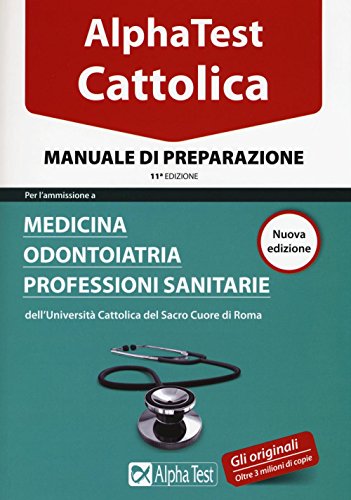 Beispielbild fr Alpha Test. Cattolica. Manuale di preparazione per l'ammissione a medicina, odontoiatria, professioni sanitarie dell'Universit cattolica del sacro cuore di Roma zum Verkauf von medimops