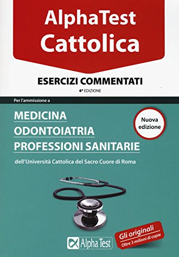 Stock image for Alpha Test. Cattolica. Esercizi commentati per l'ammissione a medicina, odontoiatria, professioni sanitarie dell'Universit cattolica del sacro cuore di Roma for sale by medimops