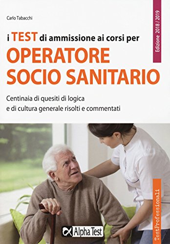 9788848320795: I test di ammissione ai corsi per operatore socio sanitario. Centinaia di quesiti di logica e di cultura generale risolti e commentati