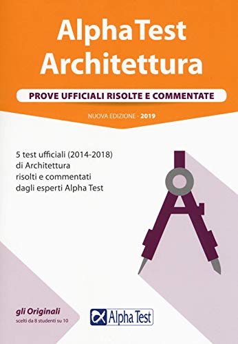 Alpha Test Architettura. Prove Ufficiali Risolte E Commentate. 5 Test  Ufficiali (2014-2018) Di Architettura Risolti E Commentati Dagli Esperti Alpha  Test: 9788848321280 - AbeBooks