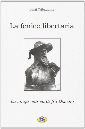 Beispielbild fr La fenice libertaria. La lunga marcia di fra Dolcino zum Verkauf von Libreria Oltre il Catalogo