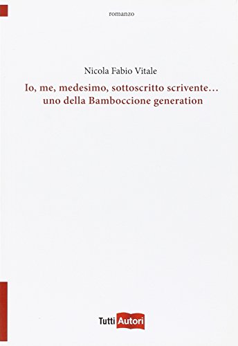 Beispielbild fr Io, me, medesimo, sottoscritto scrivente. Uno della bamboccione generation (TuttiAUTORI) zum Verkauf von Buchpark