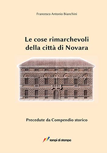 9788848824095: Le cose rimarchevoli della citt di Novara. Precedute da compendio storico (dalle origini al 1828) (Saggi e documenti)