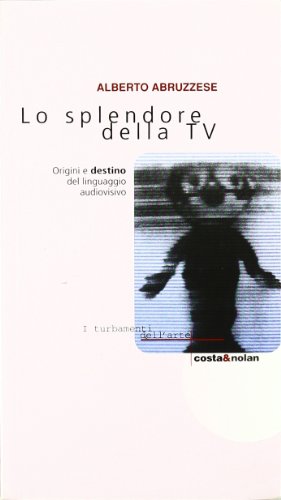 Imagen de archivo de Lo splendore della Tv. Origini e destino del linguaggio audiovisivo (I turbamenti dell'arte) a la venta por medimops