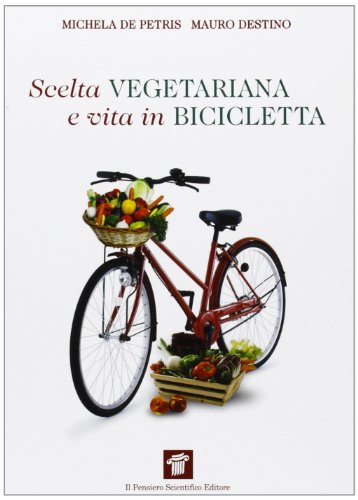 Beispielbild fr Scelta vegetariana e vita in bicicletta. Una guida per la salute e il benessere zum Verkauf von medimops