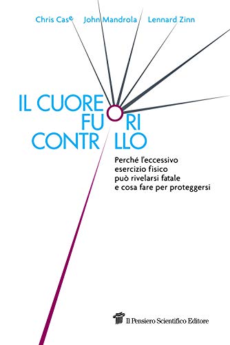 Stock image for Il Cuore Fuori Controllo. Perch L'eccessivo Esercizio Fisico Pu Rivelarsi Fatale E Cosa Fare Per Proteggersi for sale by libreriauniversitaria.it
