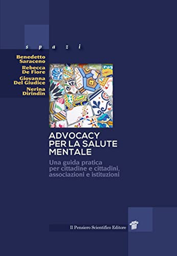 9788849007374: Advocacy per la salute mentale. Una guida pratica per cittadine e cittadini, associazioni e istituzioni