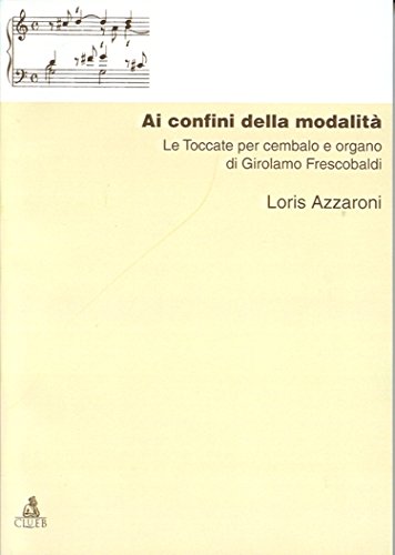 9788849103083: Ai Confini Della Modalit. Le Toccate Per Cembalo E Organo Di G. Frescobaldi
