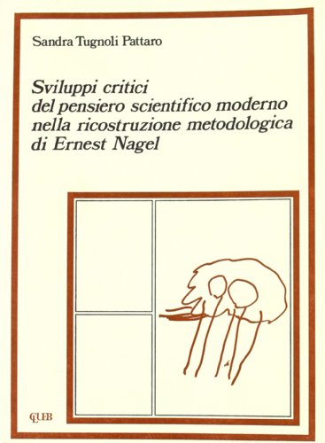 Stock image for Sviluppi critici del pensiero scientifico moderno nella ricostruzione metodologica di Ernest Nagel. for sale by FIRENZELIBRI SRL