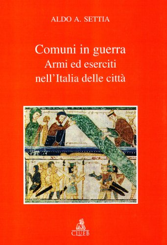 9788849104417: Comuni in guerra. Armi ed eserciti nell'Italia delle citt (Biblioteca di storia urbana medievale)