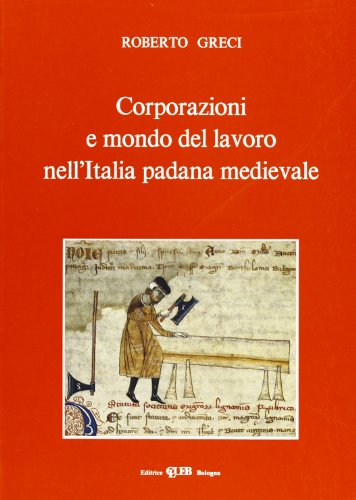 9788849104851: Corporazioni e mondo del lavoro nell'Italia padana medievale (Biblioteca di storia urbana medievale)