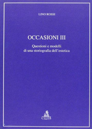 Stock image for Occasioni. Vol. 3: Questioni E Modelli Di Una Storiografia Dell'estetica. for sale by libreriauniversitaria.it