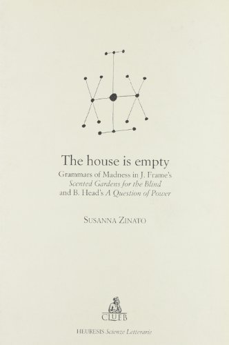 Stock image for The house is empty: Grammars of madness in J. Frame's Scented gardens for the blind and B. Head's A question of power (Heuresis) for sale by libreriauniversitaria.it