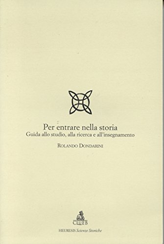 9788849112467: Per entrare nella storia. Guida allo studio, alla ricerca e all'insegnamento (Heuresis. Scienze storiche)